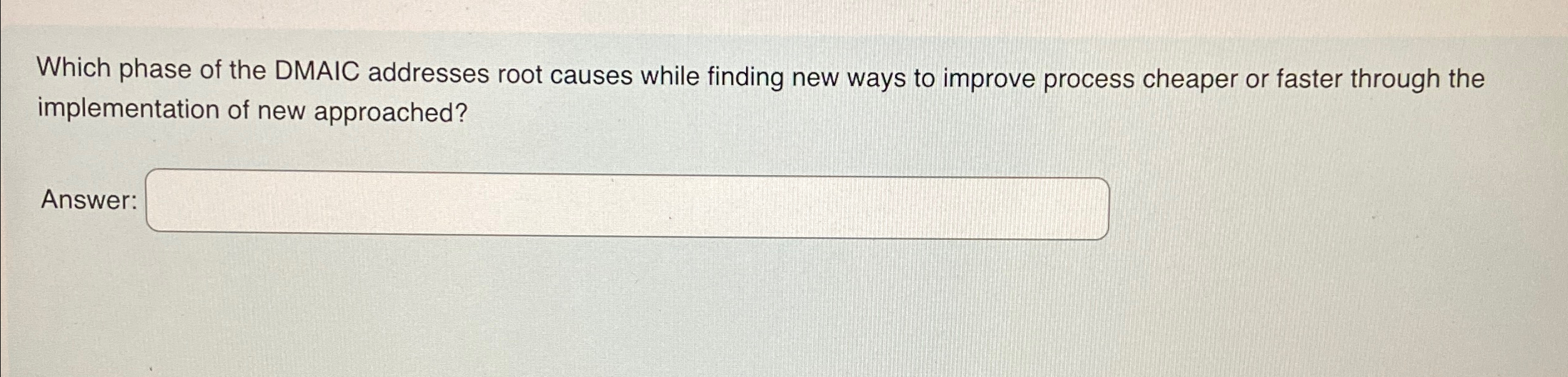  Which phase of the DMAIC addresses root causes while finding new