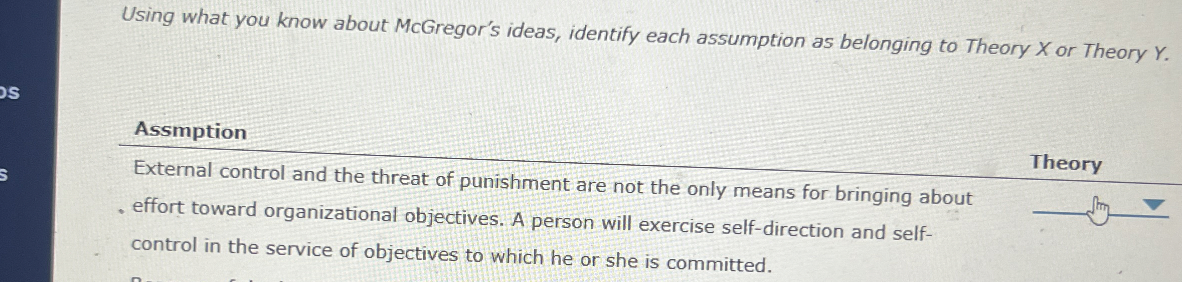  Using what you know about MCGregor's ideas, identify each assumption as