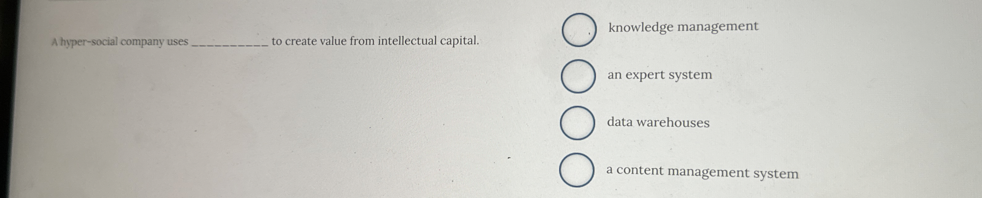  A hyper-social company uses to create value from intellectual capital. knowledge
