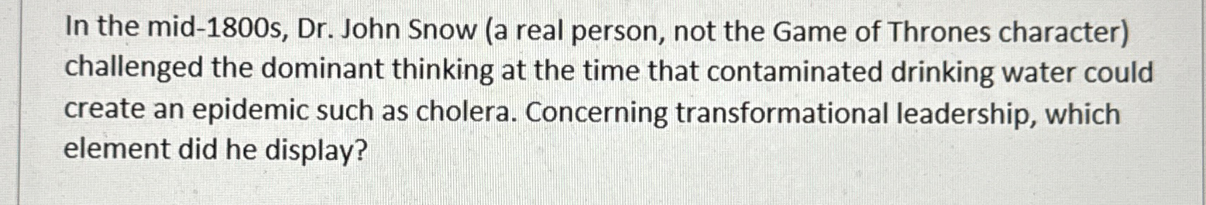  In the mid-1800s, Dr. John Snow (a real person, not the