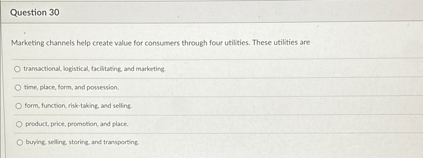  Question 30 Marketing channels help create value for consumers through four