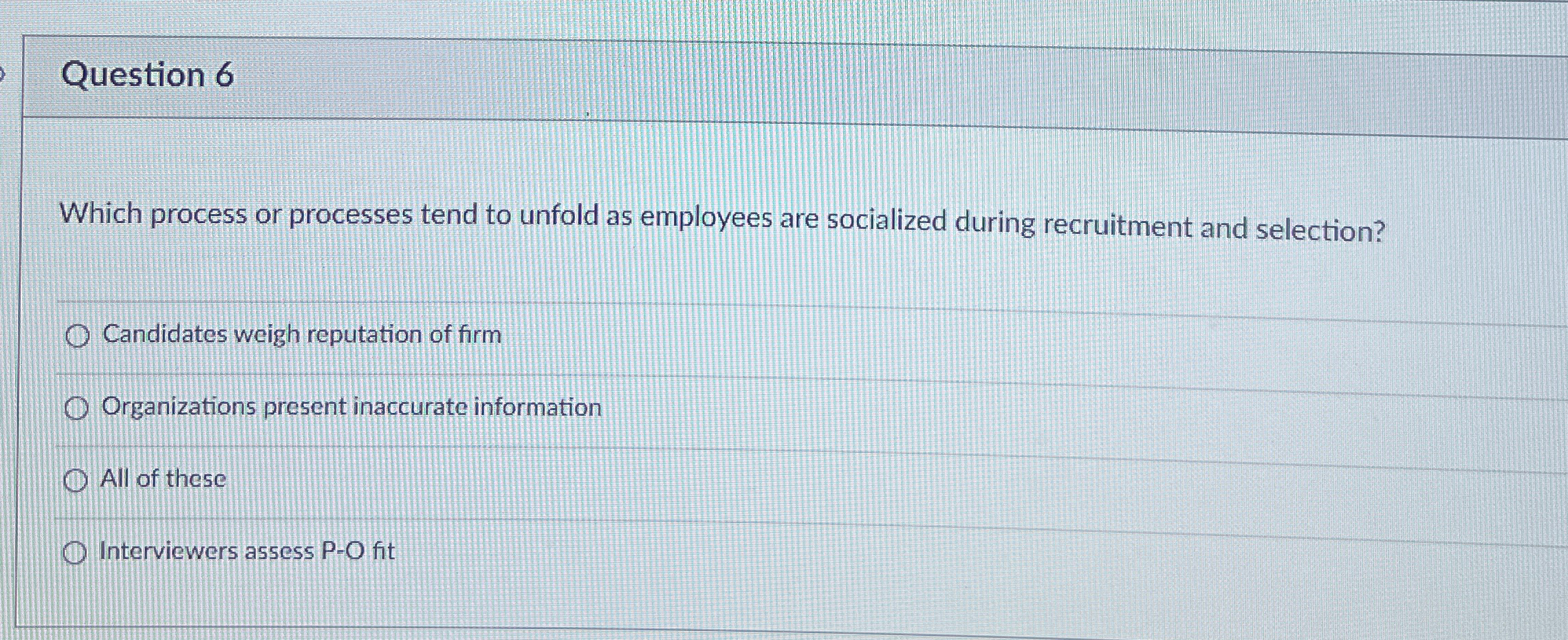  Question 6 Which process or processes tend to unfold as employees