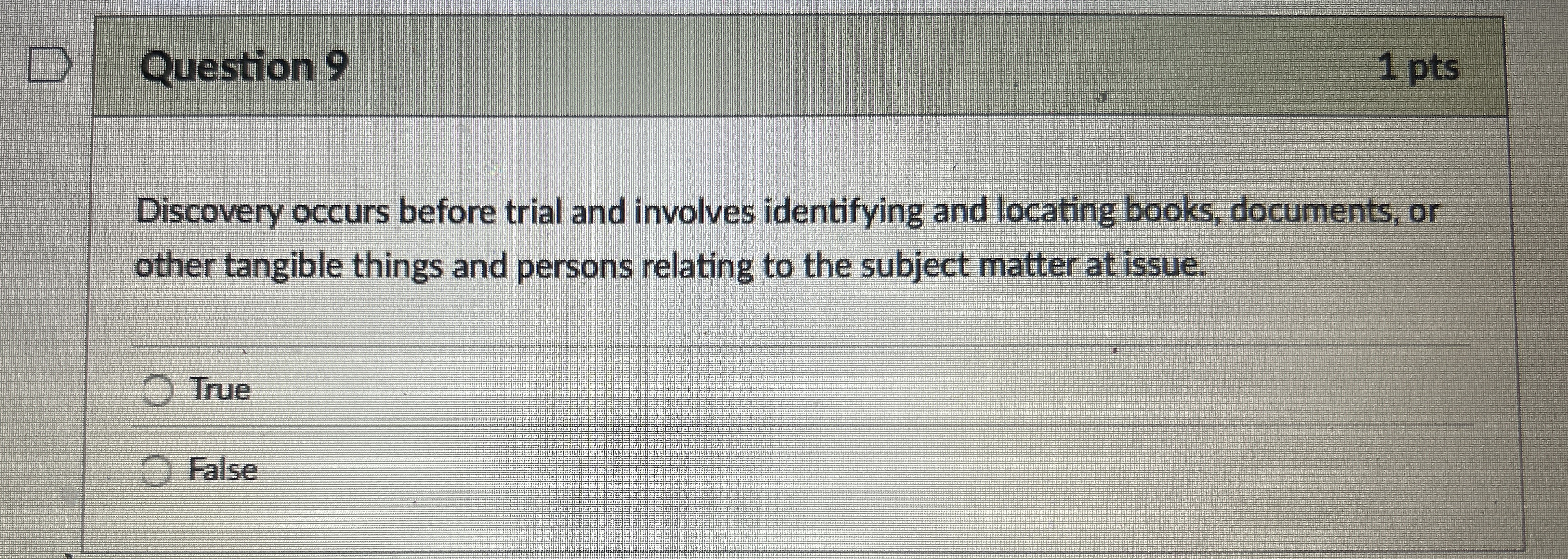  Question 9 Discovery occurs before trial and involves identifying and locating
