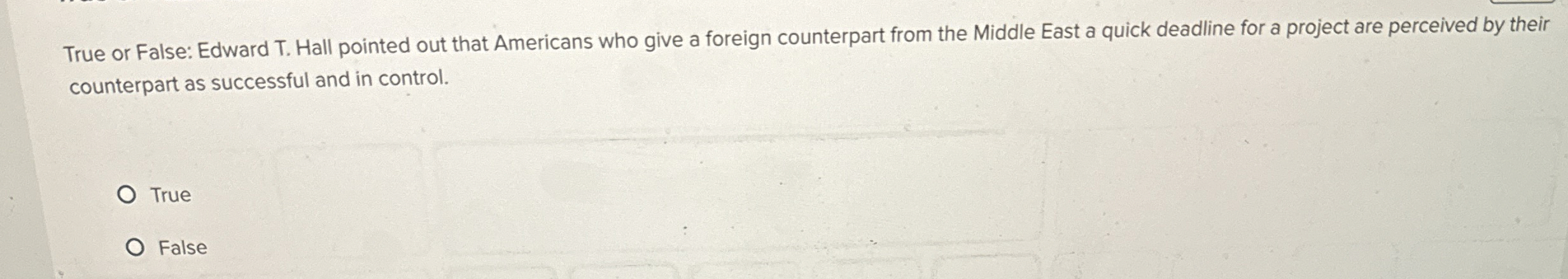  True or False: Edward T. Hall pointed out that Americans who