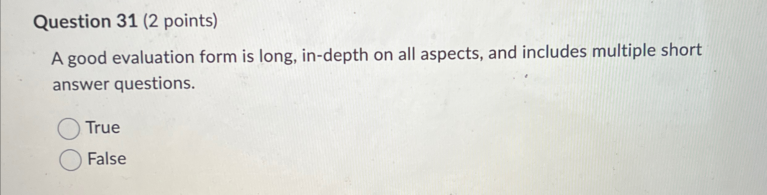  Question 31(2 points) A good evaluation form is long, in-depth on