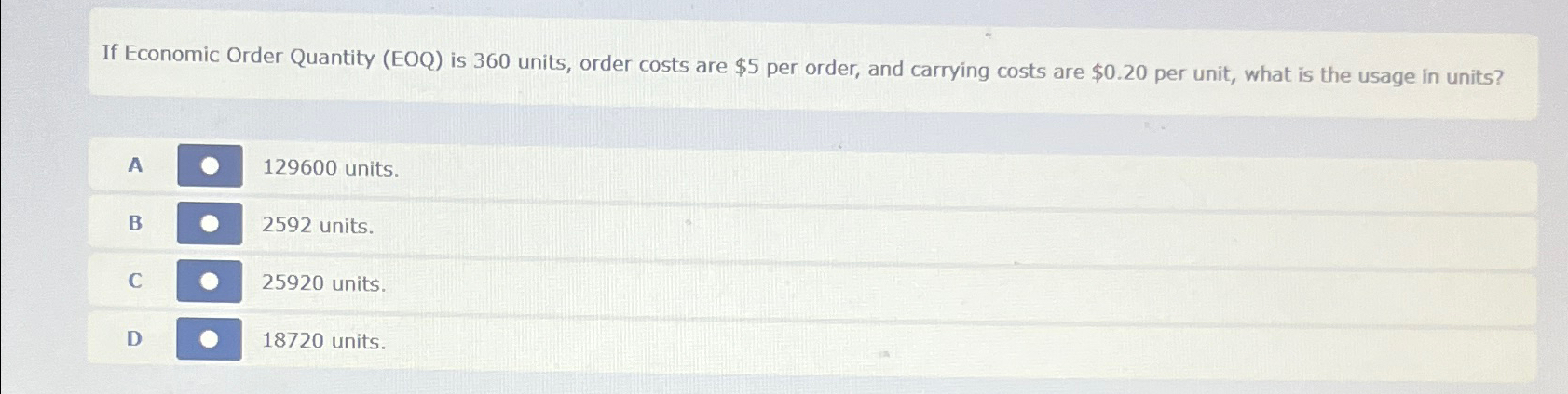  If Economic Order Quantity (EOQ) is 360 units, order costs are