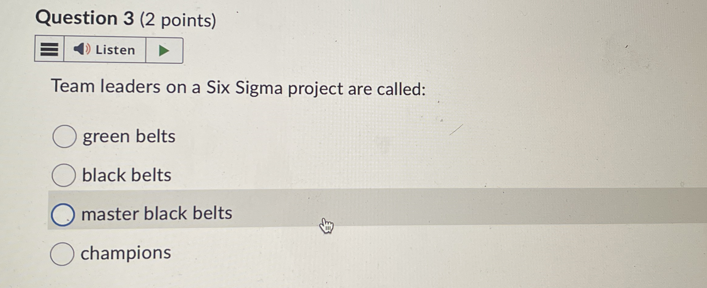  Question 3(2 points) Team leaders on a Six Sigma project are
