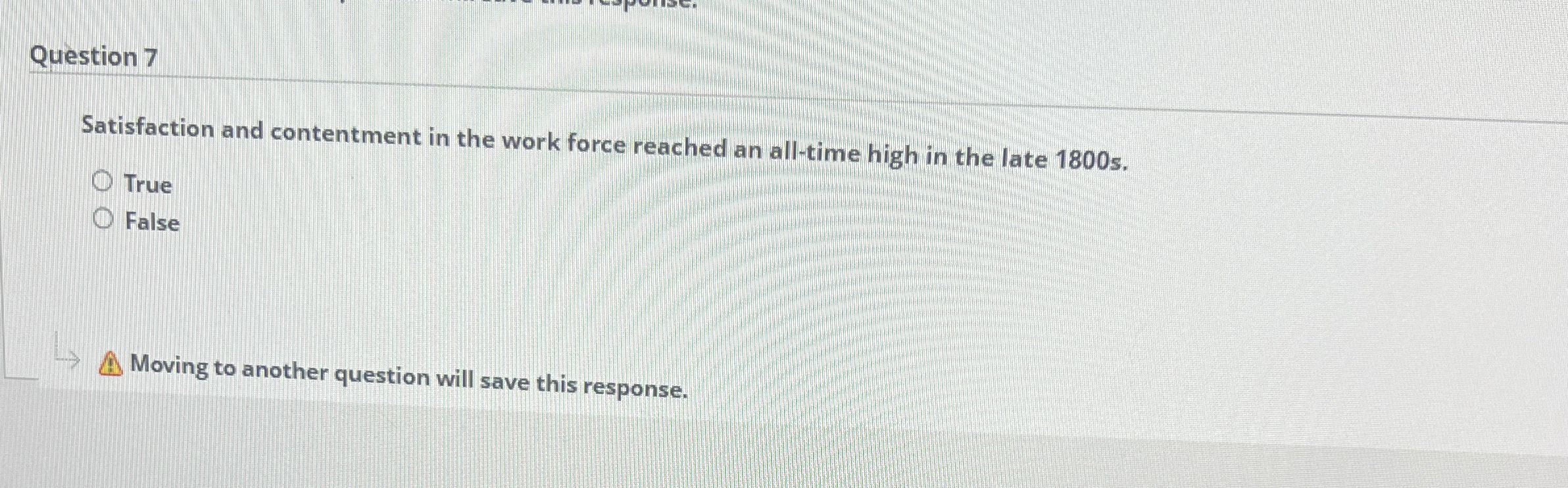  Question 7 Satisfaction and contentment in the work force reached an