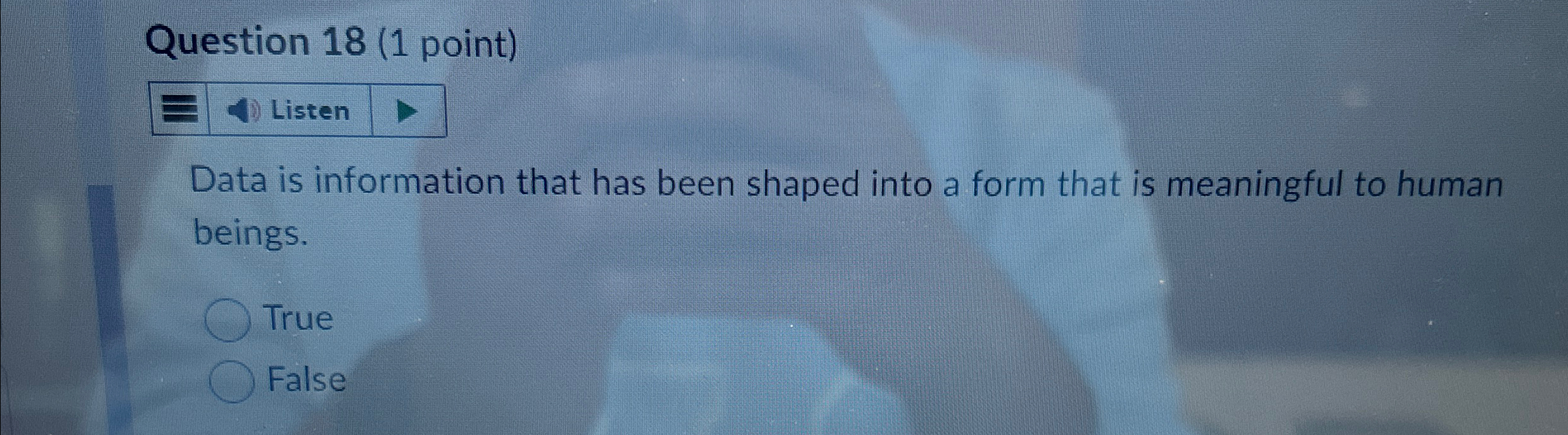  Question 18(1 point) Listen Data is information that has been shaped