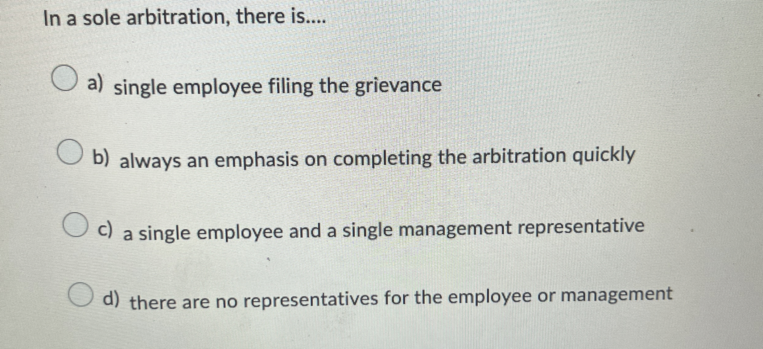  In a sole arbitration, there is.... a) single employee filing the