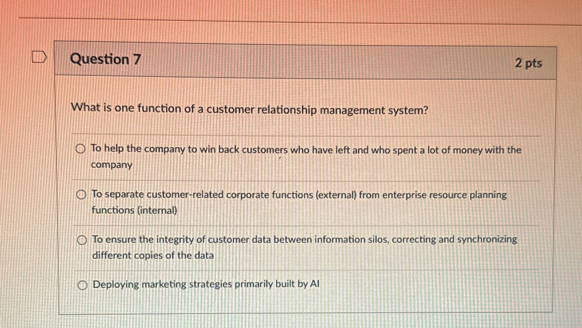  Question 7 2 pts What is one function of a customer