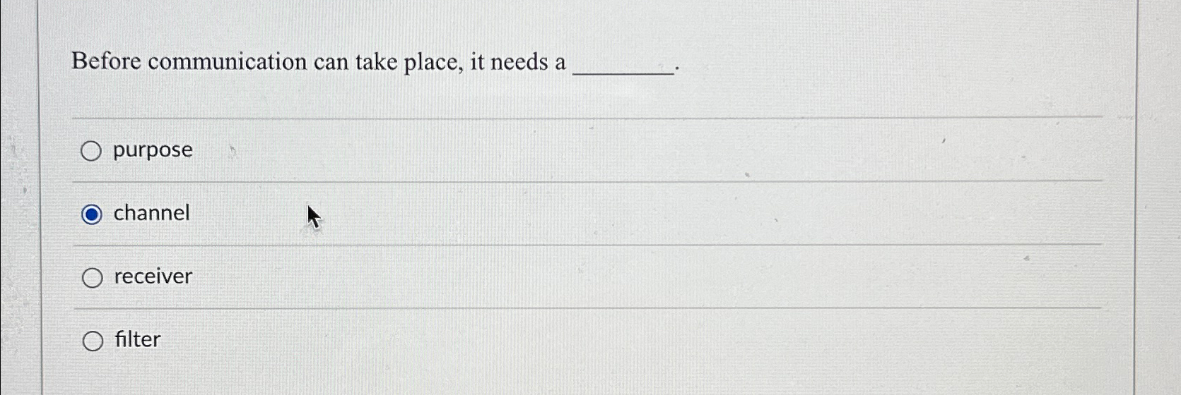  Before communication can take place, it needs a purpose channel receiver