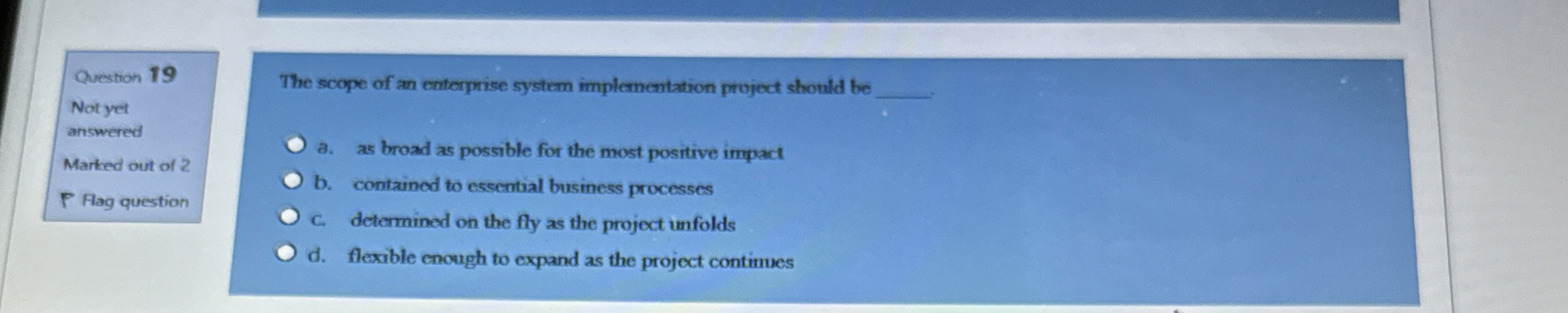  The scope of an enterprise system implementation project should be a.