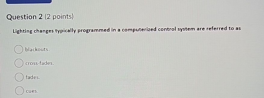 Question 2(2 points) Lighting changes typically programmed in a computerized control