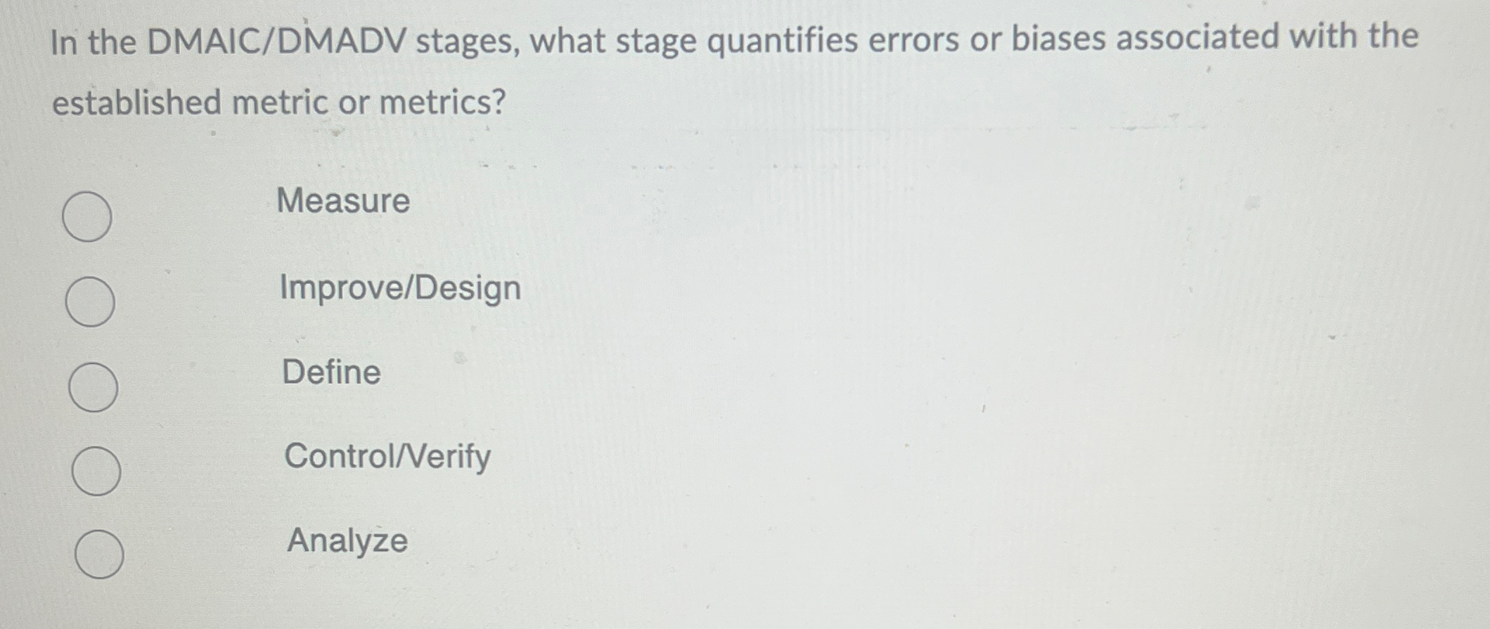  In the DMAIC/DMADV stages, what stage quantifies errors or biases associated