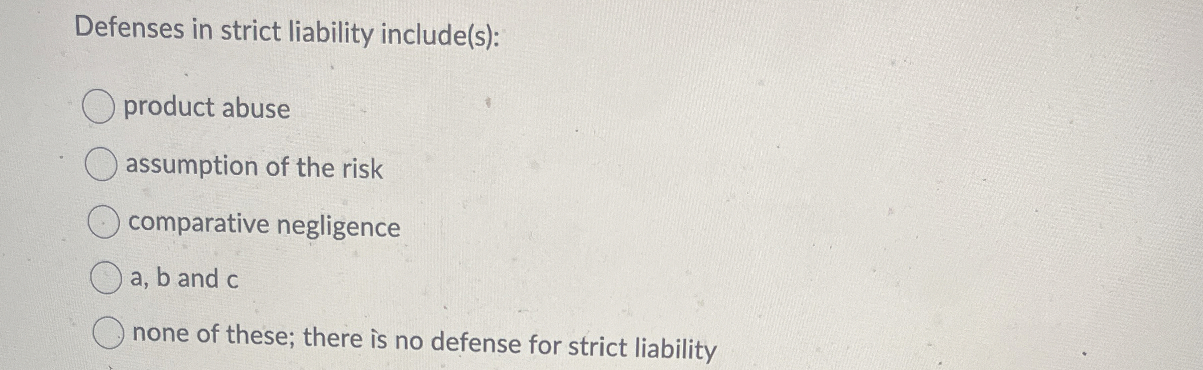  Defenses in strict liability include(s)? product abuse assumption of the risk