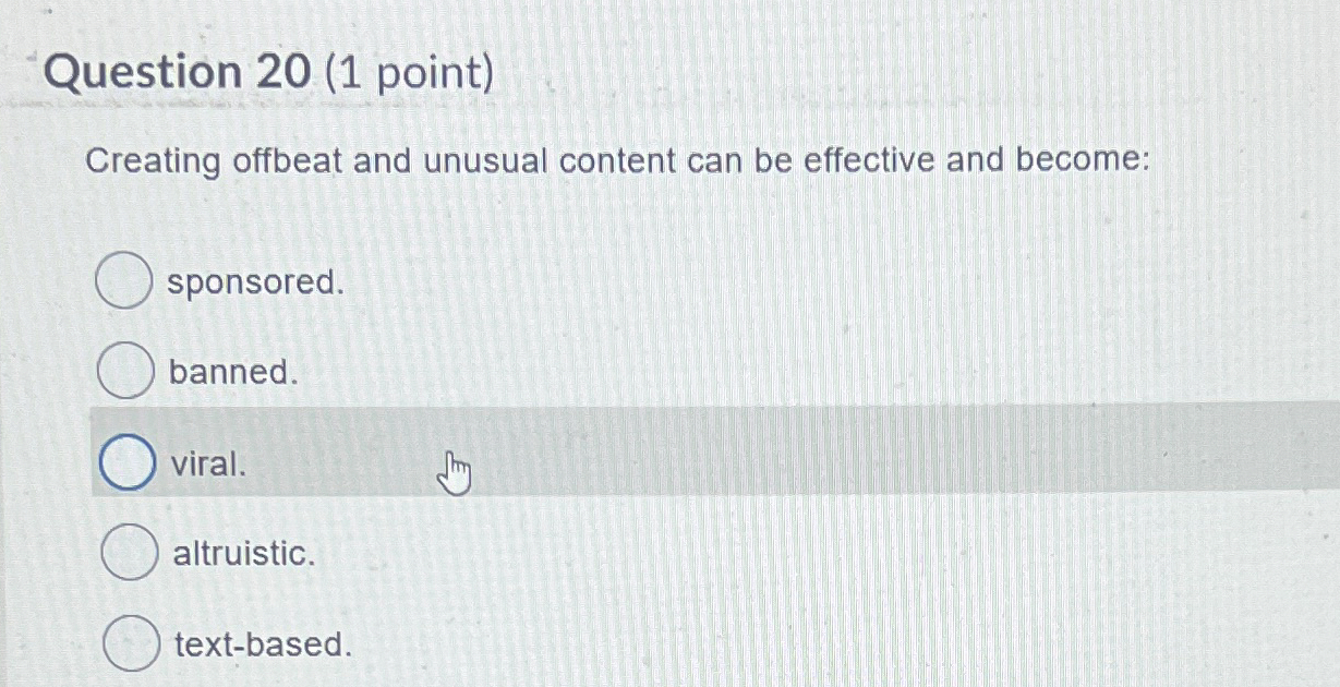  Question 20(1 point) Creating offbeat and unusual content can be effective