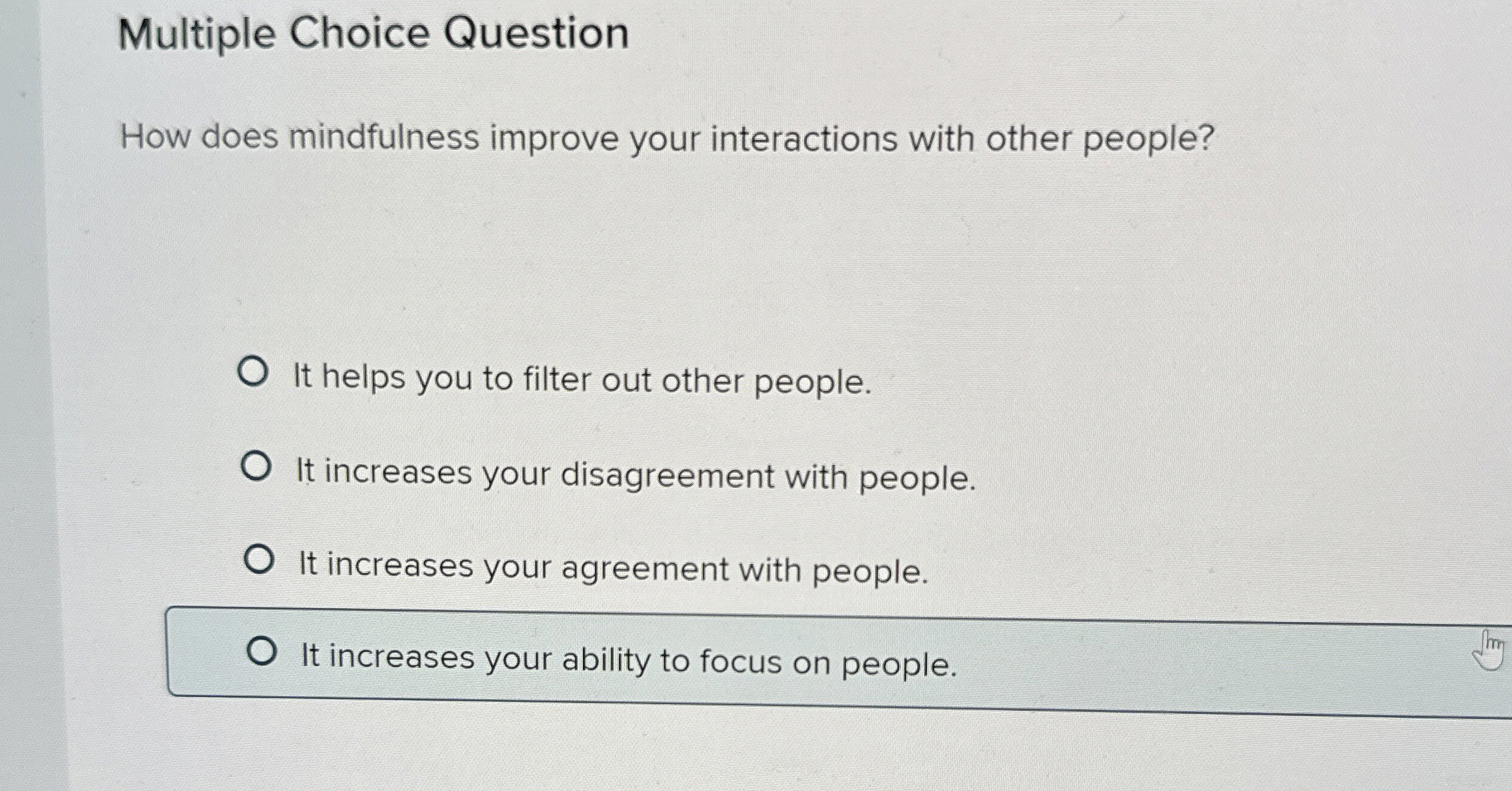 Multiple Choice Question How does mindfulness improve your interactions with other