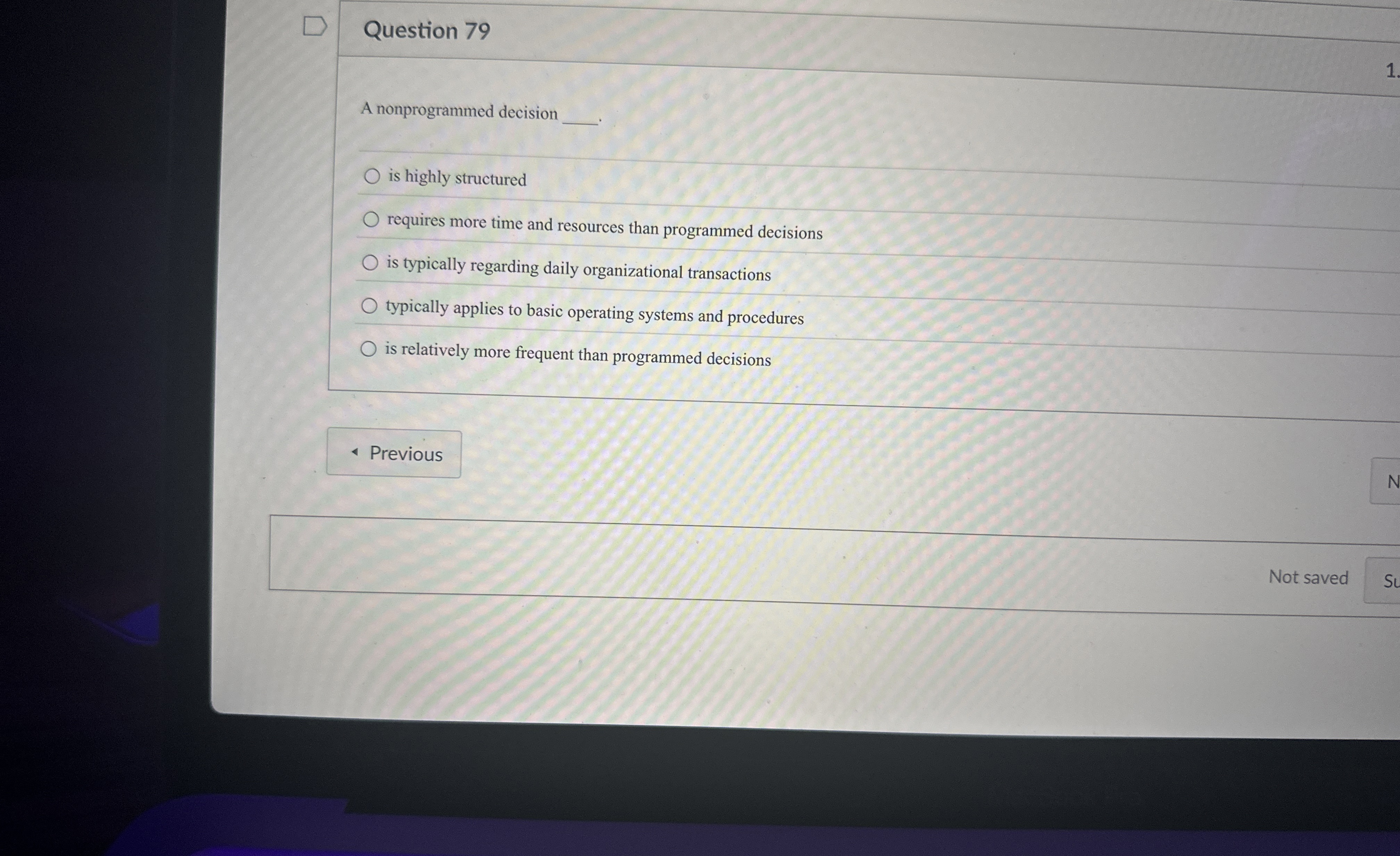  Question 79 A nonprogrammed decision is highly structured requires more time