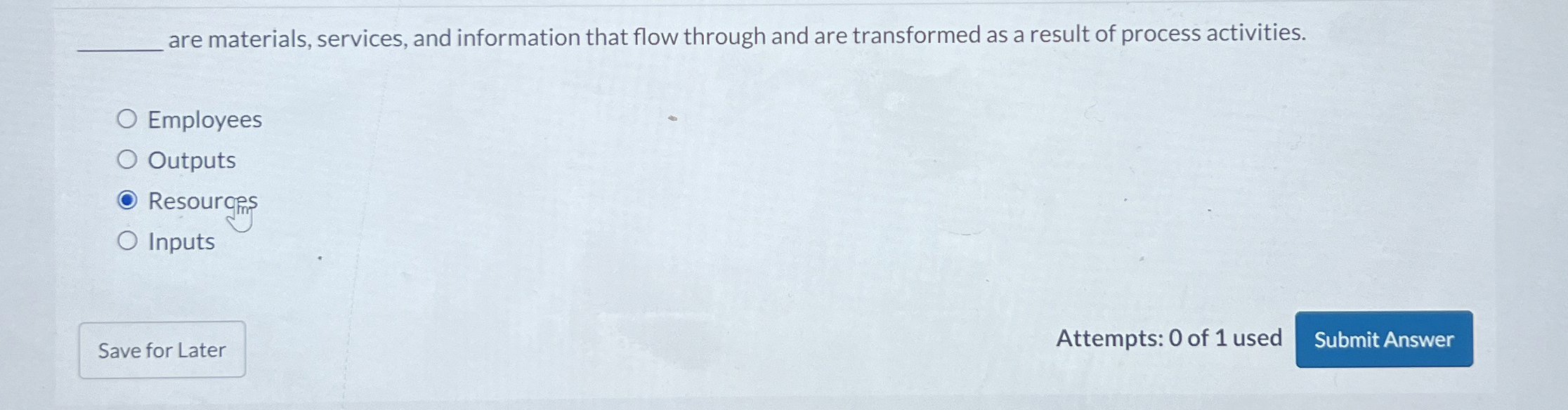  are materials, services, and information that flow through and are transformed