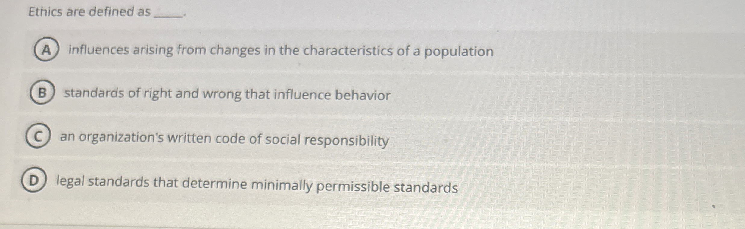  Ethics are defined as q, influences arising from changes in the