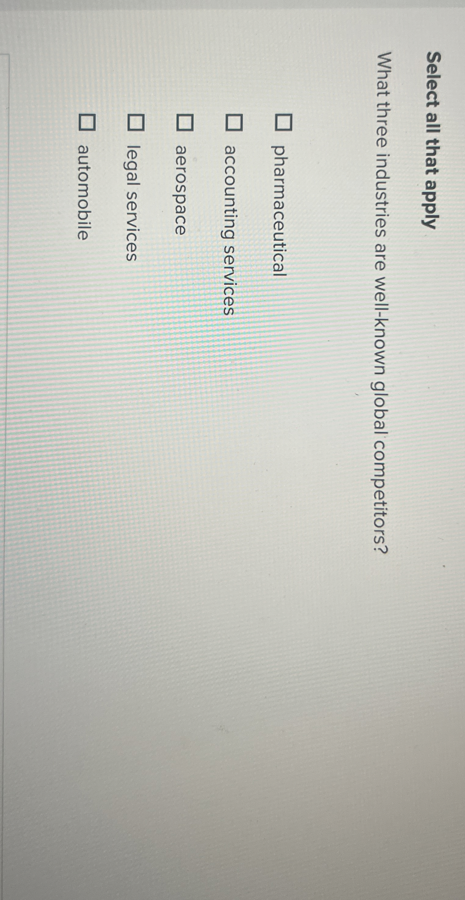 Select all that apply What three industries are well-known global competitors?