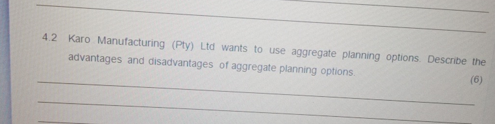  4.2 Karo Manufacturing (Pty) Ltd wants to use aggregate planning options.