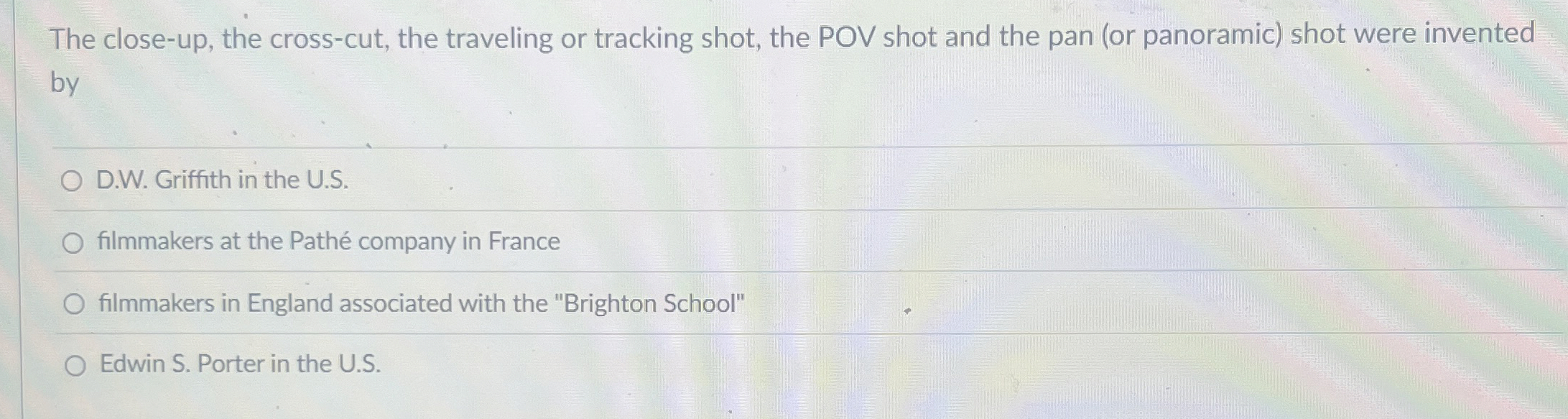  The close-up, the cross-cut, the traveling or tracking shot, the POV