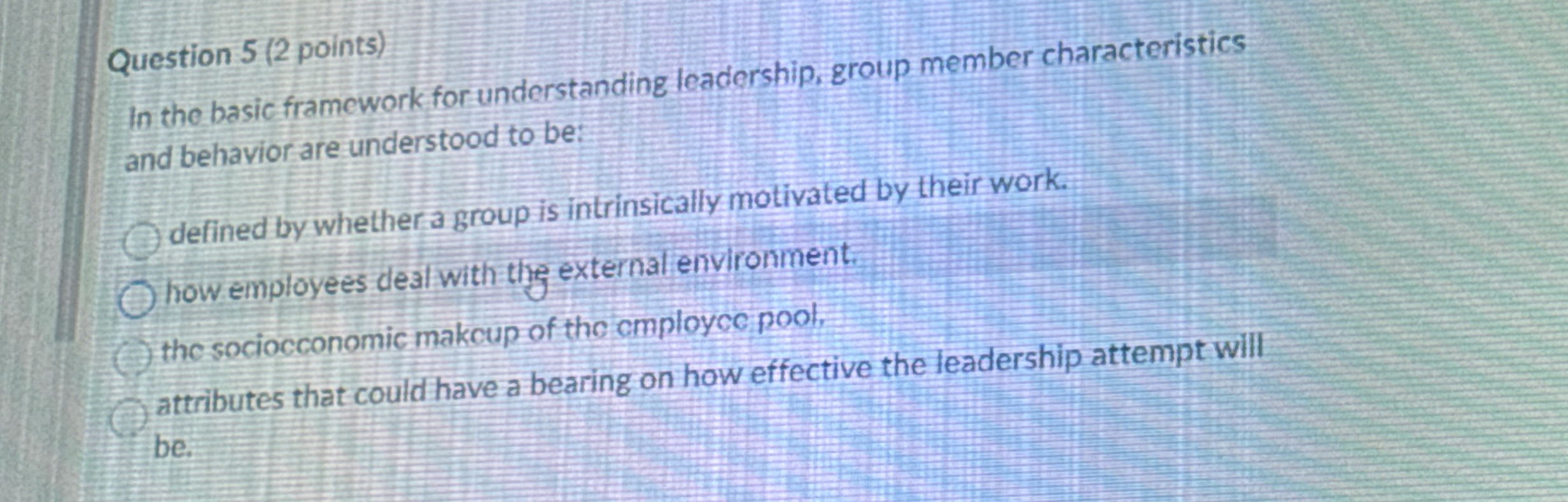  Question 5(2 points) In the basic framework for understanding leadership, group