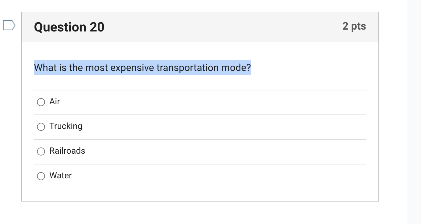  Question 20 What is the most expensive transportation mode? Air Trucking