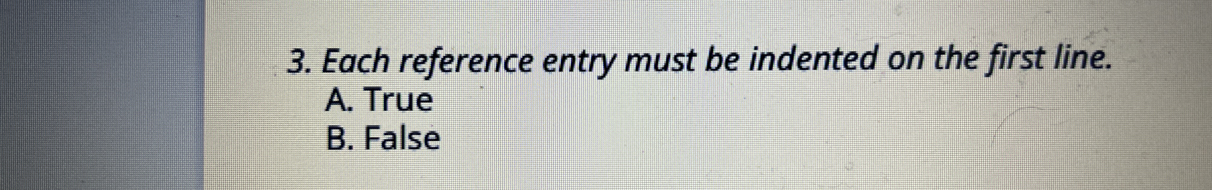  Each reference entry must be indented on the first line. A.