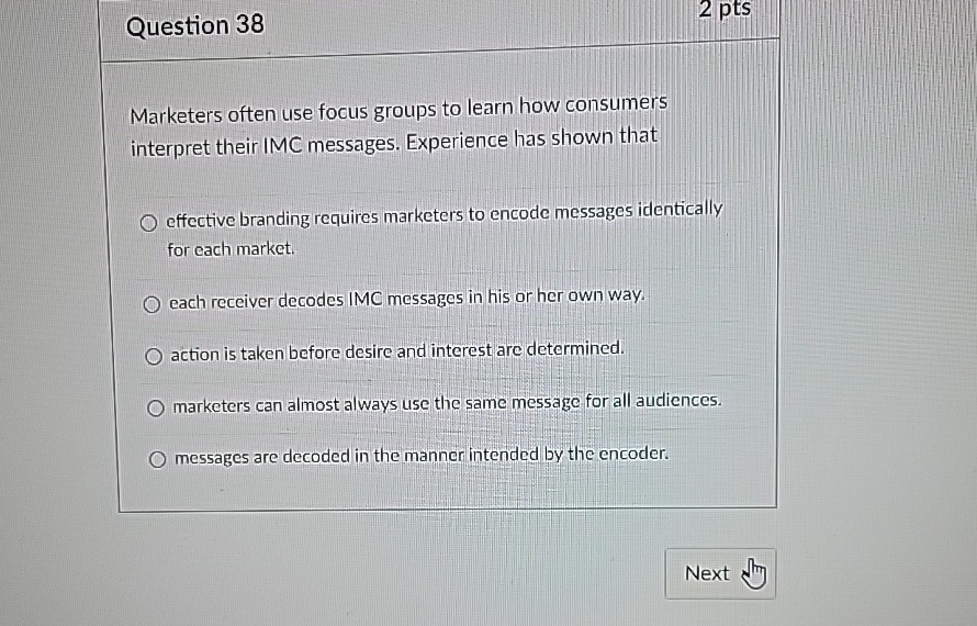  Question 38 2pts Marketers often use focus groups to learn how