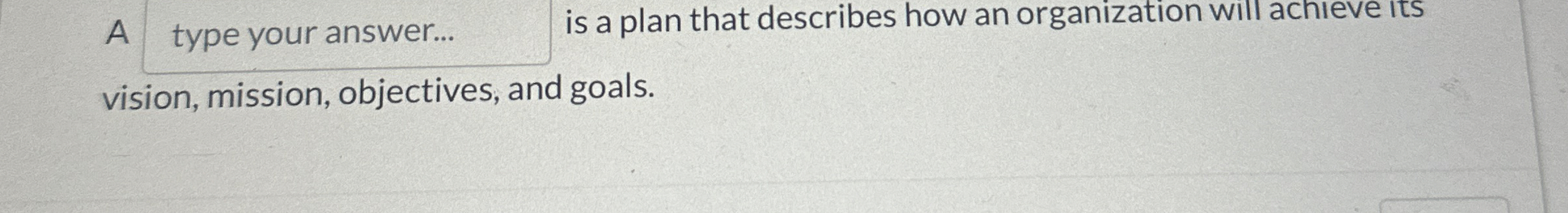  A is a plan that describes how an organization will achieve