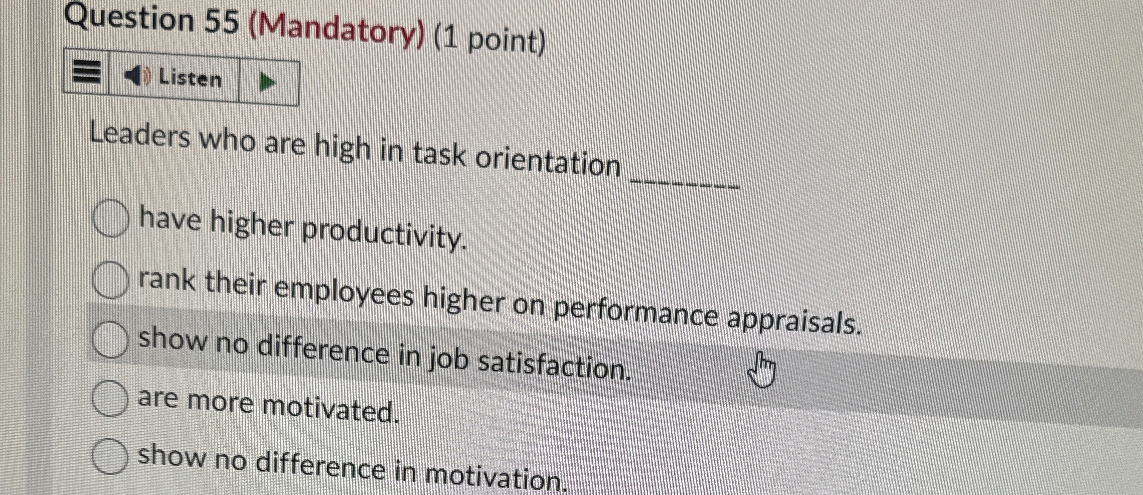  Question 55(Mandatory)(1 point) Listen Leaders who are high in task orientation