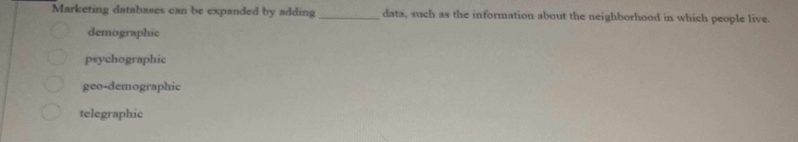  Marketing databases can be expanded by adding data, such as the