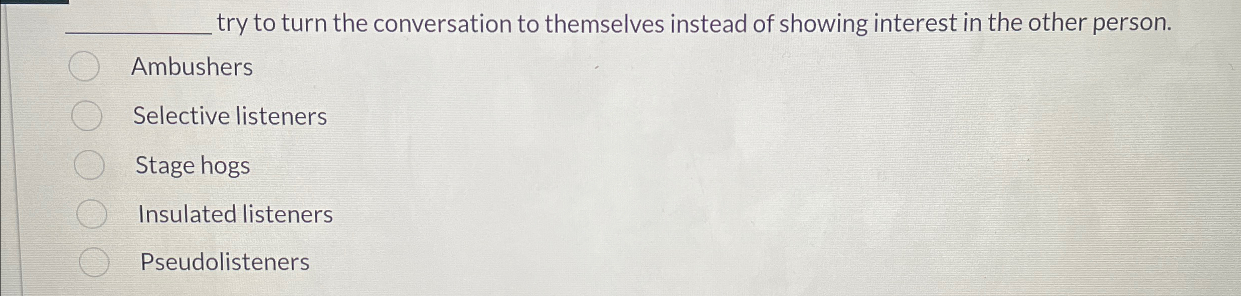  q, try to turn the conversation to themselves instead of showing