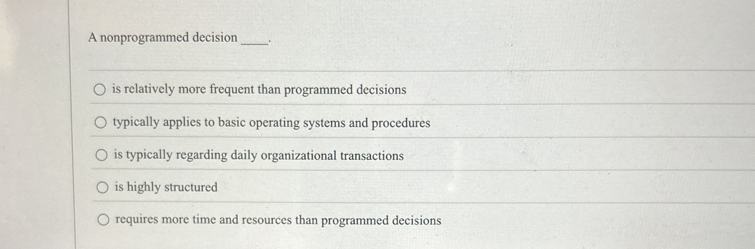  A nonprogrammed decision is relatively more frequent than programmed decisions typically
