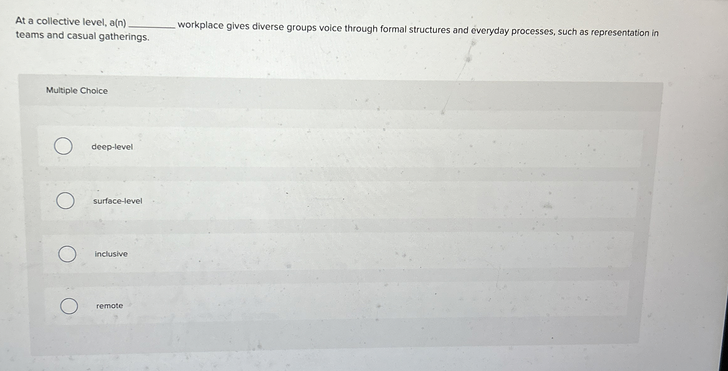 At a collective level, a(n) workplace gives diverse groups voice through