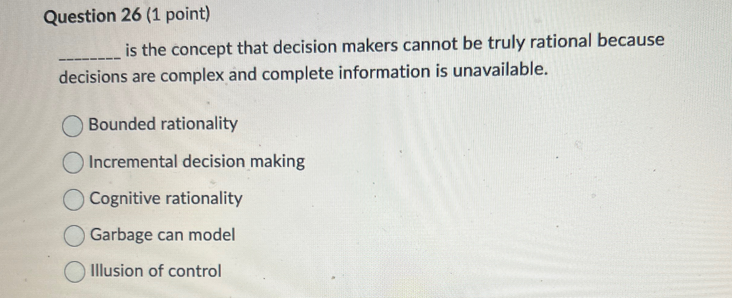  Question 26(1 point)q, is the concept that decision makers cannot be
