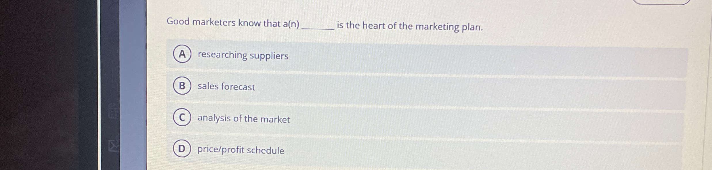  Good marketers know that a(n) is the heart of the marketing