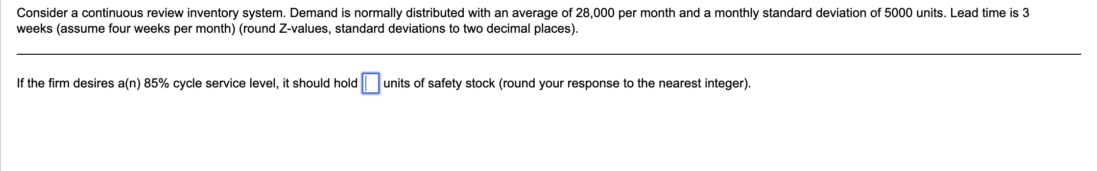  Consider a continuous review inventory system. Demand is normally distributed with