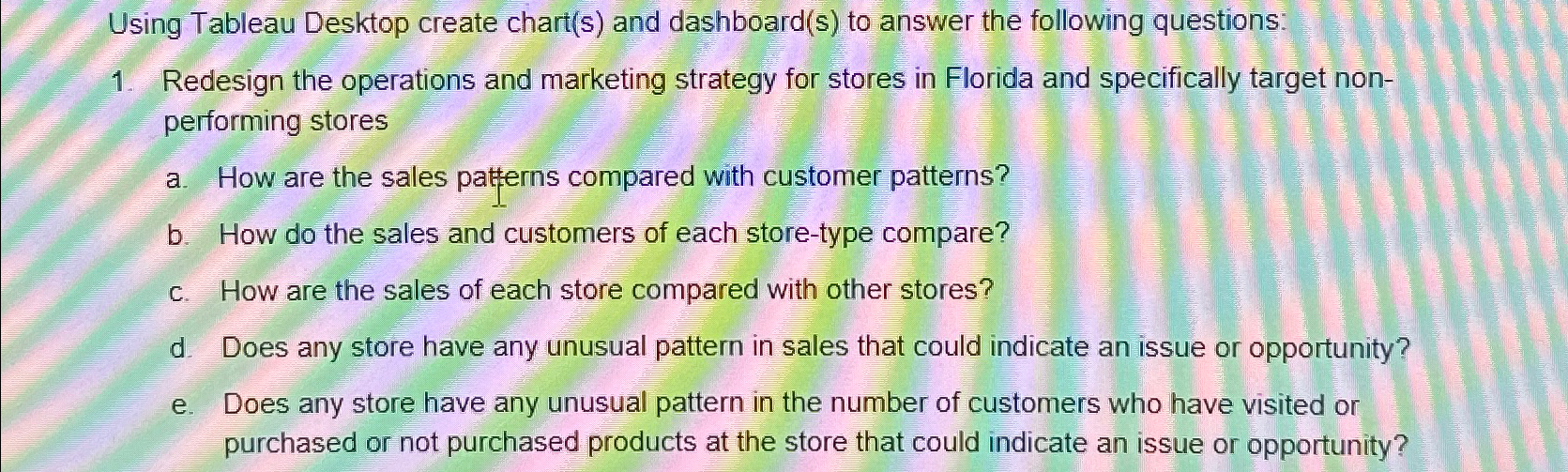  Using Tableau Desktop create chart(s) and dashboard(s) to answer the following