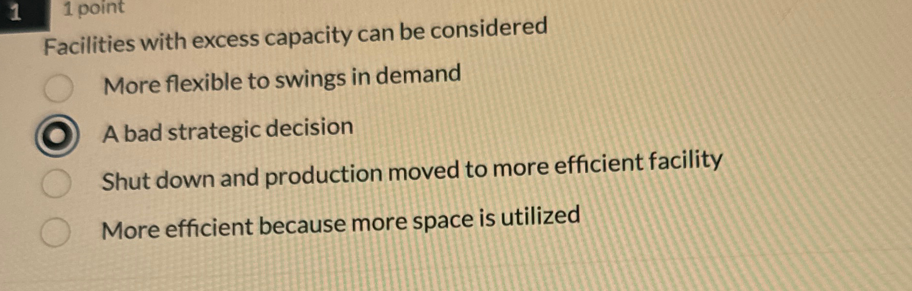 1,1 point Facilities with excess capacity can be considered More flexible