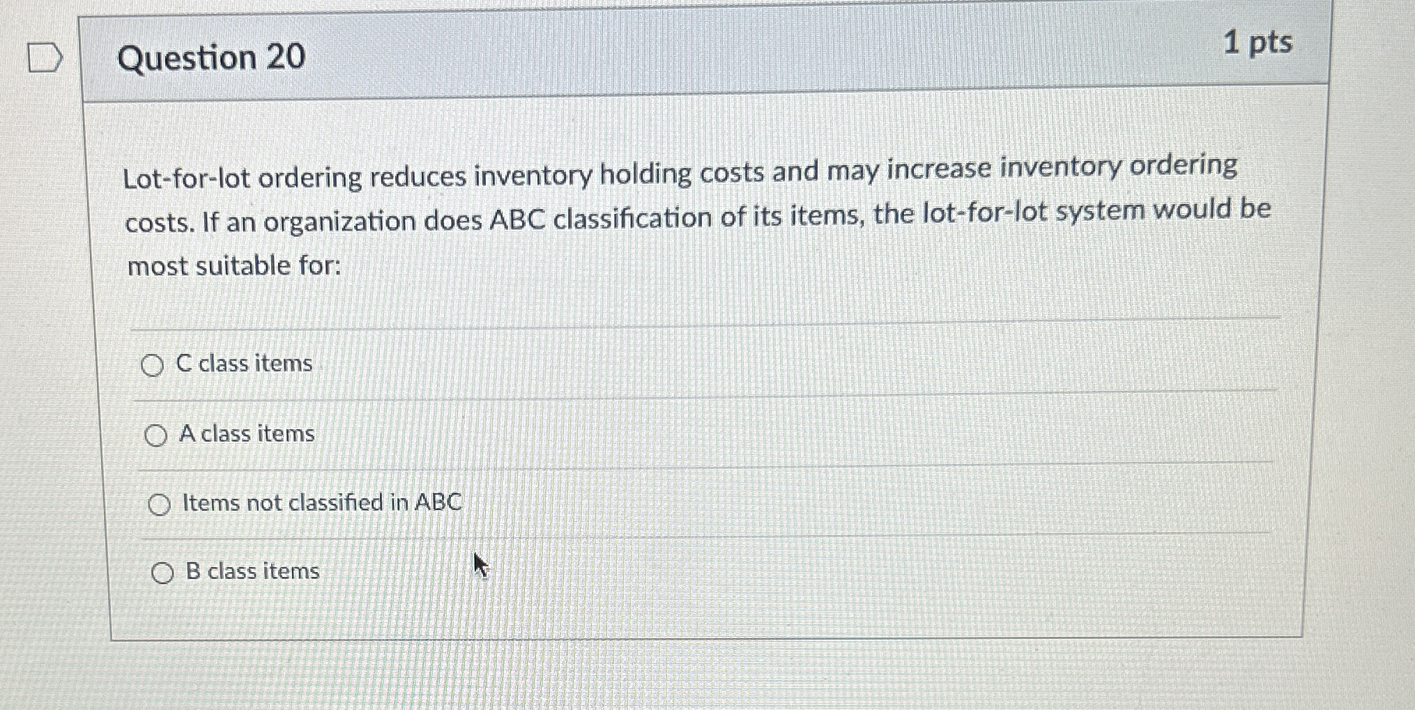  Question 20 1 pts Lot-for-lot ordering reduces inventory holding costs and