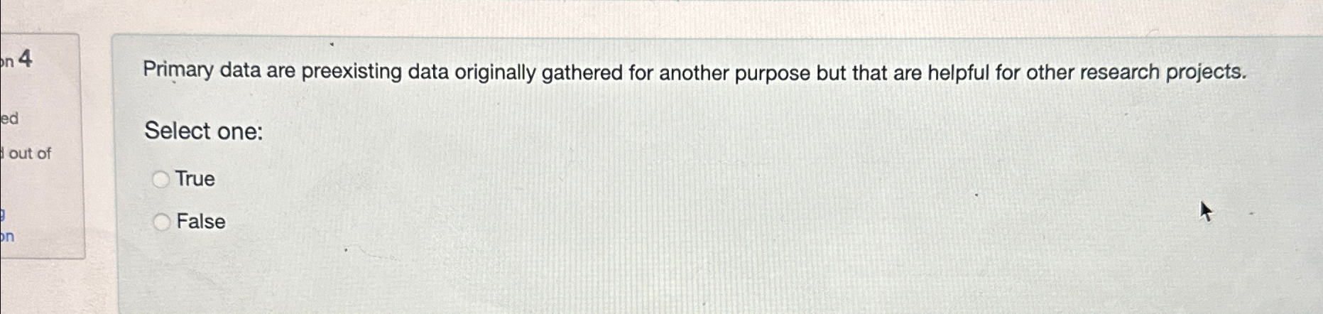  Primary data are preexisting data originally gathered for another purpose but
