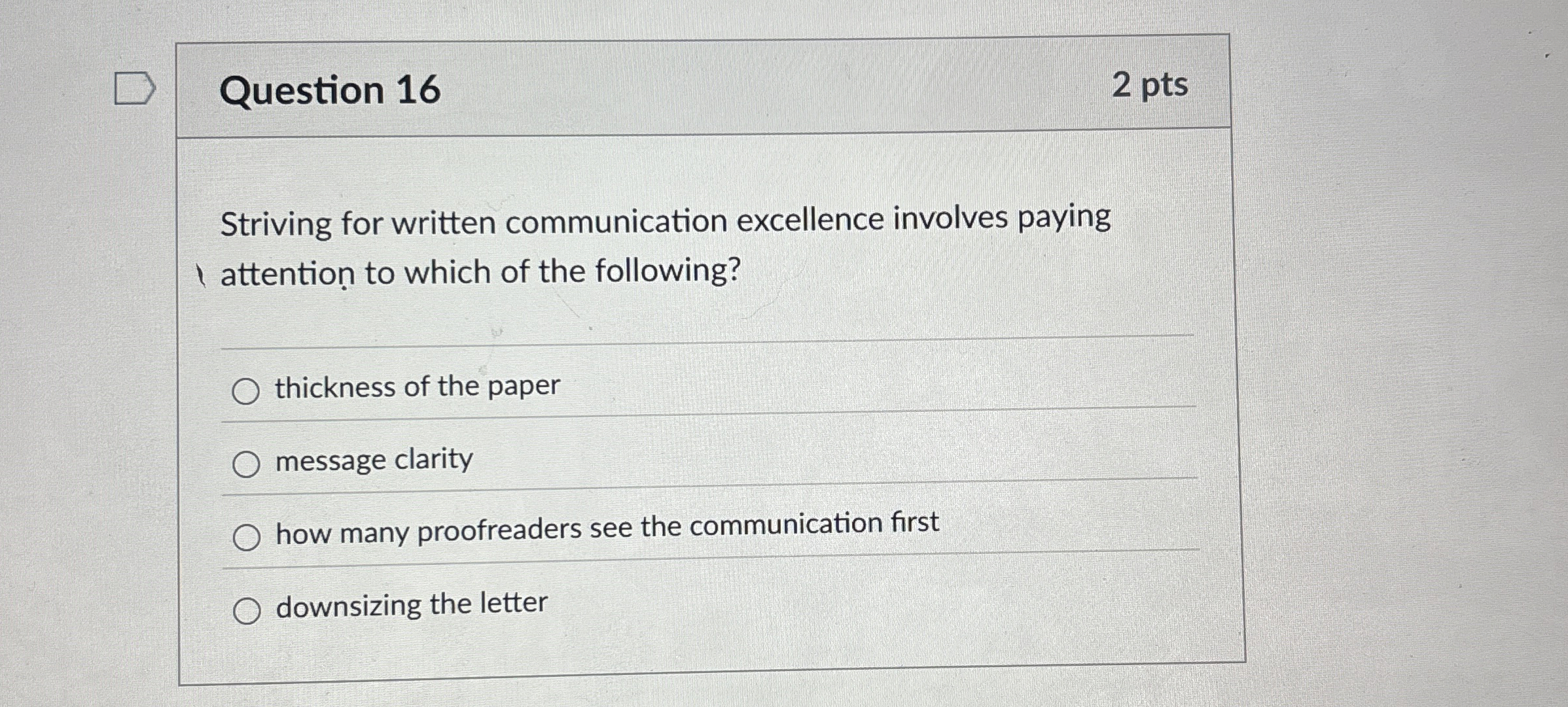  Question 16 Striving for written communication excellence involves paying 1 attention