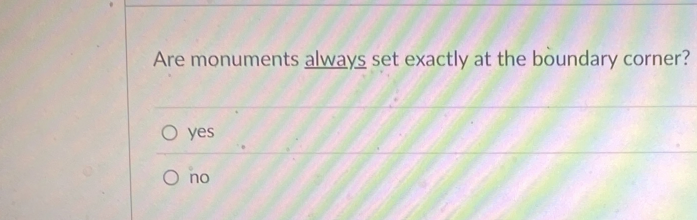  Are monuments always set exactly at the boundary corner? 