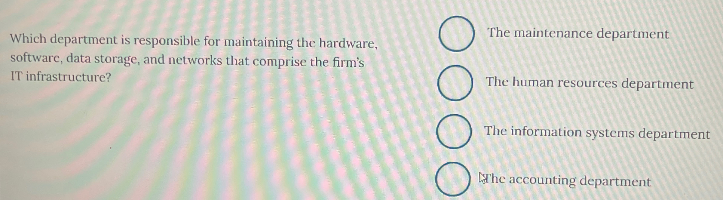  Which department is responsible for maintaining the hardware, software, data storage,