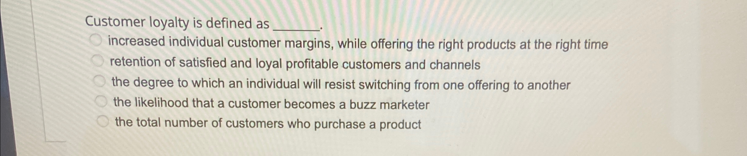  Customer loyalty is defined as increased individual customer margins, while offering