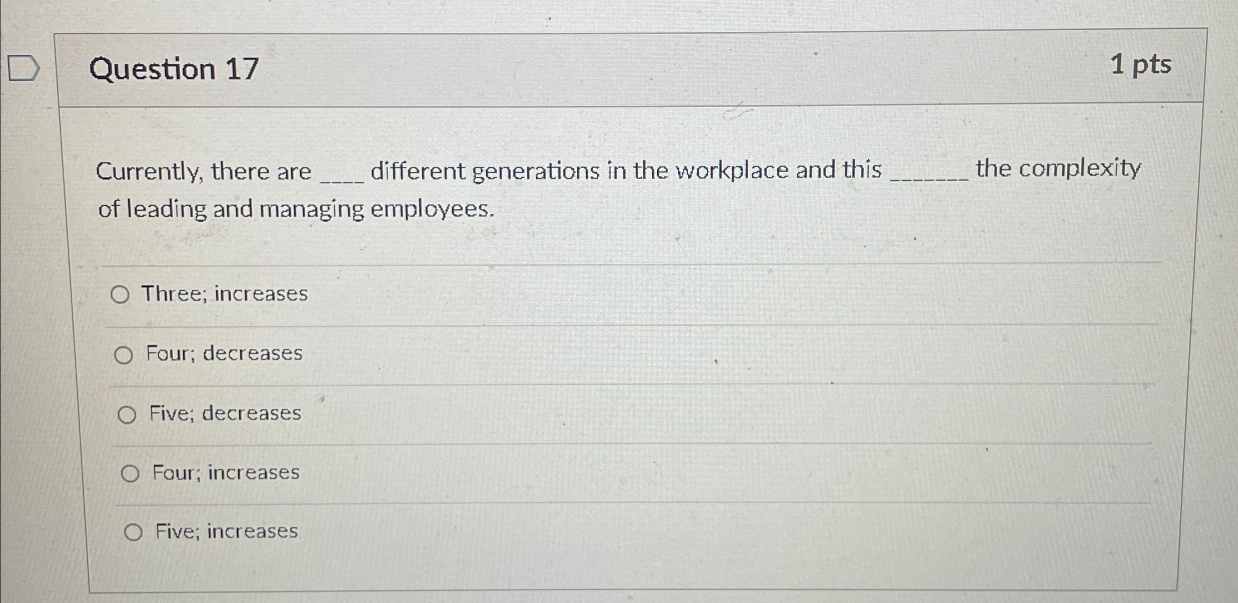  Question 17 1 pts Currently, there are different generations in the